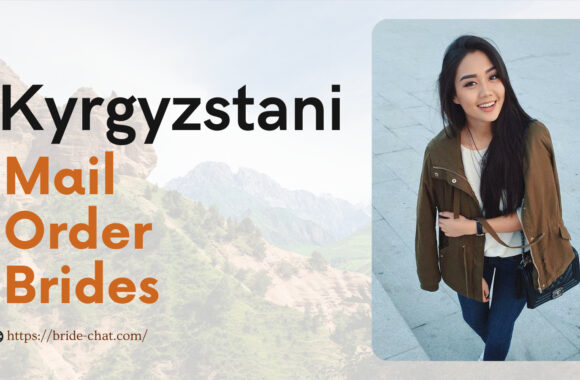 Kyrgyzstani Mail Order Brides — How And Where To Find Kyrgyzstani Women Online?